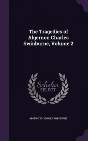 Buch THE TRAGEDIES OF ALGERNON CHARLES SWINBU ALGERNON SWINBURNE