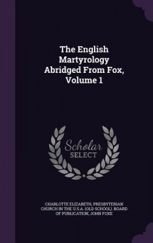 Könyv THE ENGLISH MARTYROLOGY ABRIDGED FROM FO CHARLOTTE ELIZABETH