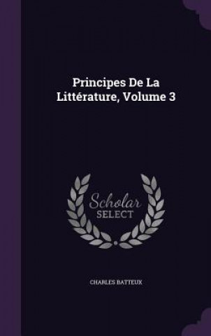 Könyv PRINCIPES DE LA LITT RATURE, VOLUME 3 CHARLES BATTEUX