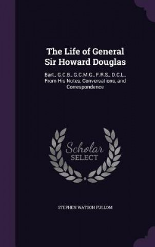 Könyv THE LIFE OF GENERAL SIR HOWARD DOUGLAS: STEPHEN WATS FULLOM