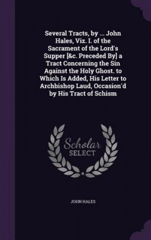 Libro SEVERAL TRACTS, BY ... JOHN HALES, VIZ. JOHN HALES