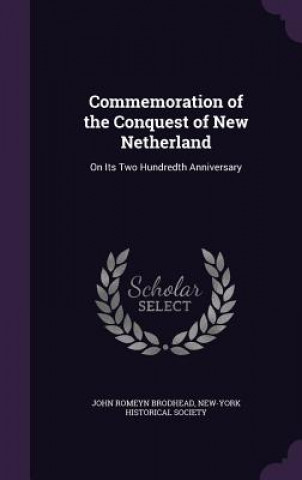 Könyv Commemoration of the Conquest of New Netherland John Romeyn Brodhead