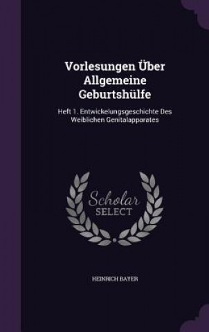 Kniha Vorlesungen Uber Allgemeine Geburtshulfe Heinrich Bayer