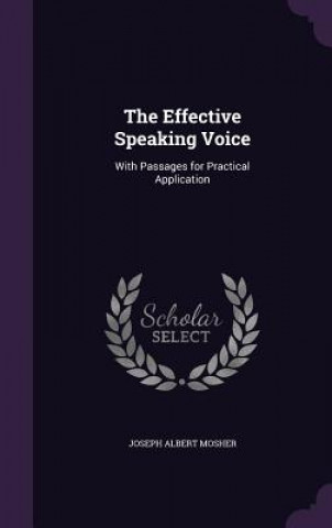 Könyv THE EFFECTIVE SPEAKING VOICE: WITH PASSA JOSEPH ALBER MOSHER