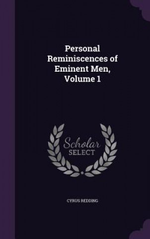 Carte Personal Reminiscences of Eminent Men, Volume 1 Cyrus Redding