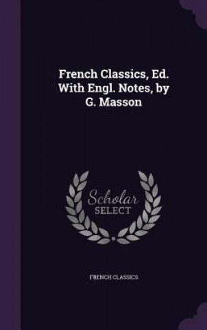 Carte FRENCH CLASSICS, ED. WITH ENGL. NOTES, B FRENCH CLASSICS