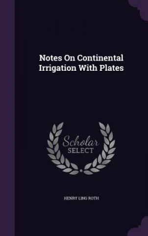 Carte NOTES ON CONTINENTAL IRRIGATION WITH PLA HENRY LING ROTH