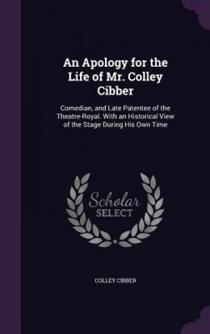 Carte Apology for the Life of Mr. Colley Cibber Colley Cibber