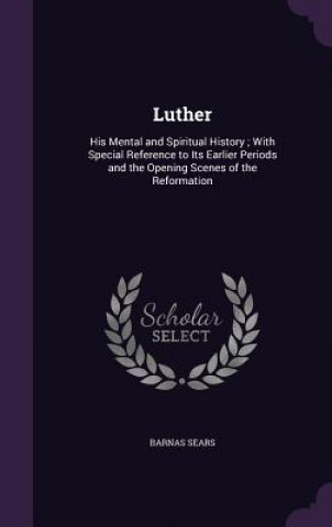 Kniha LUTHER: HIS MENTAL AND SPIRITUAL HISTORY BARNAS SEARS