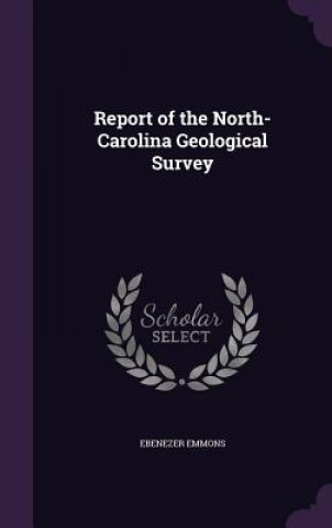 Książka Report of the North-Carolina Geological Survey Ebenezer Emmons