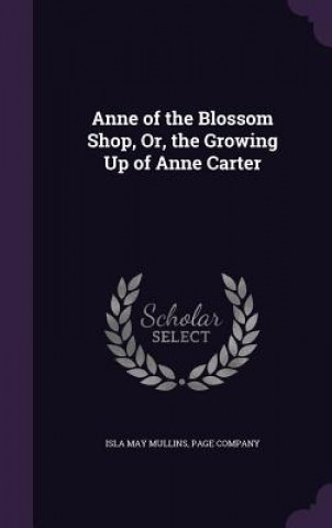 Livre ANNE OF THE BLOSSOM SHOP, OR, THE GROWIN ISLA MAY MULLINS