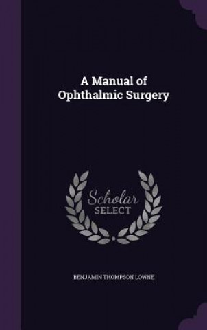 Carte A MANUAL OF OPHTHALMIC SURGERY BENJAMIN THOM LOWNE