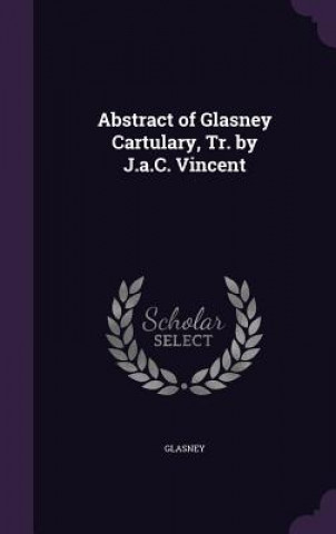 Libro ABSTRACT OF GLASNEY CARTULARY, TR. BY J. GLASNEY