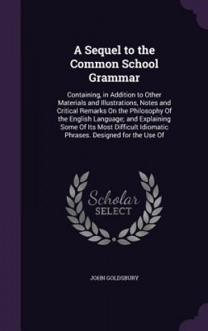 Buch A SEQUEL TO THE COMMON SCHOOL GRAMMAR: C JOHN GOLDSBURY