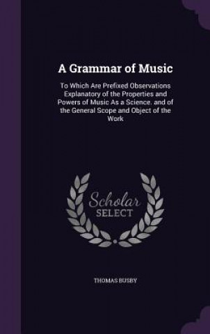 Kniha A GRAMMAR OF MUSIC: TO WHICH ARE PREFIXE THOMAS BUSBY