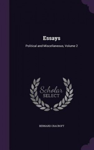 Книга ESSAYS: POLITICAL AND MISCELLANEOUS, VOL BERNARD CRACROFT