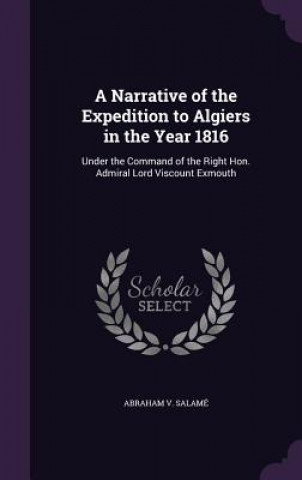 Carte A NARRATIVE OF THE EXPEDITION TO ALGIERS ABRAHAM V. SALAM