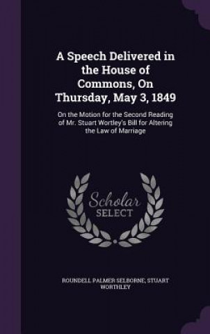 Kniha Speech Delivered in the House of Commons, on Thursday, May 3, 1849 Roundell Palmer Selborne