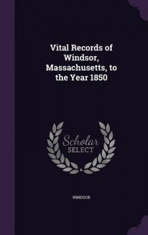 Könyv VITAL RECORDS OF WINDSOR, MASSACHUSETTS, WINDSOR