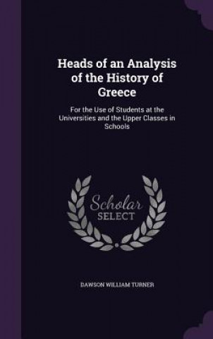 Könyv Heads of an Analysis of the History of Greece Dawson William Turner