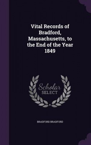 Kniha Vital Records of Bradford, Massachusetts, to the End of the Year 1849 Bradford Bradford