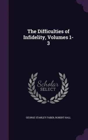 Carte Difficulties of Infidelity, Volumes 1-3 George Stanley Faber