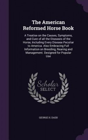 Книга THE AMERICAN REFORMED HORSE BOOK: A TREA GEORGE H. DADD