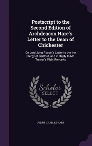 Kniha PostScript to the Second Edition of Archdeacon Hare's Letter to the Dean of Chichester Julius Charles Hare