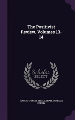 Carte THE POSITIVIST REVIEW, VOLUMES 13-14 EDWARD SPENC BEESLY
