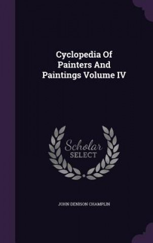 Buch CYCLOPEDIA OF PAINTERS AND PAINTINGS VOL JOHN DENIS CHAMPLIN