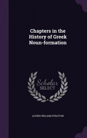 Kniha CHAPTERS IN THE HISTORY OF GREEK NOUN-FO ALFRED WIL STRATTON