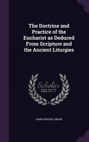 Kniha THE DOCTRINE AND PRACTICE OF THE EUCHARI JAMES RUSSELL MILNE