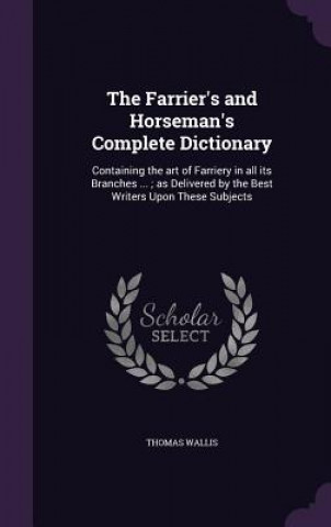Kniha THE FARRIER'S AND HORSEMAN'S COMPLETE DI THOMAS WALLIS