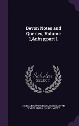 Könyv DEVON NOTES AND QUERIES, VOLUME 1,&NBSP; JOSHUA BROOKIN ROWE