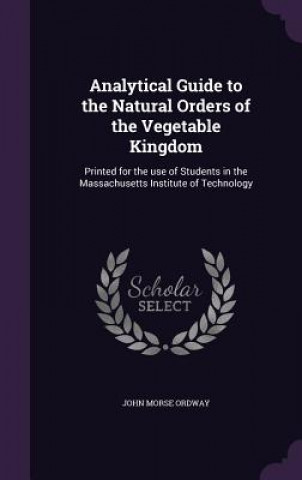 Carte Analytical Guide to the Natural Orders of the Vegetable Kingdom John Morse Ordway