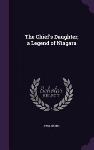 Kniha Chief's Daughter; A Legend of Niagara Carus