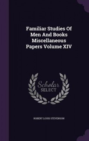 Kniha Familiar Studies of Men and Books Miscellaneous Papers Volume XIV Robert Louis Stevenson