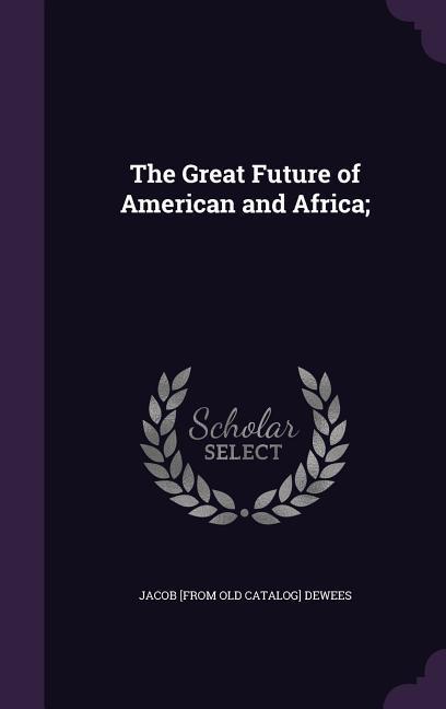 Kniha THE GREAT FUTURE OF AMERICAN AND AFRICA; JACOB [FROM DEWEES