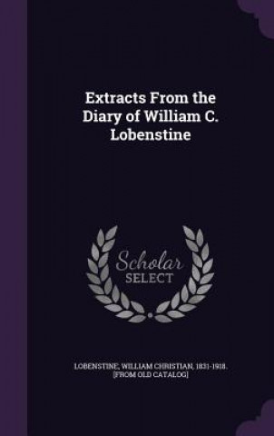 Książka EXTRACTS FROM THE DIARY OF WILLIAM C. LO WILLIAM LOBENSTINE