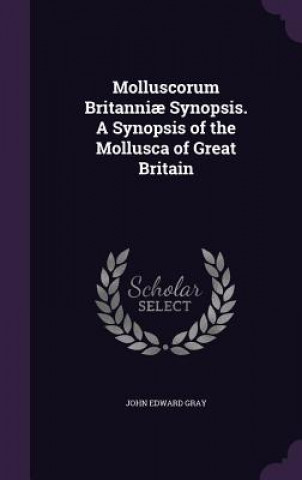 Knjiga MOLLUSCORUM BRITANNI  SYNOPSIS. A SYNOPS JOHN EDWARD GRAY