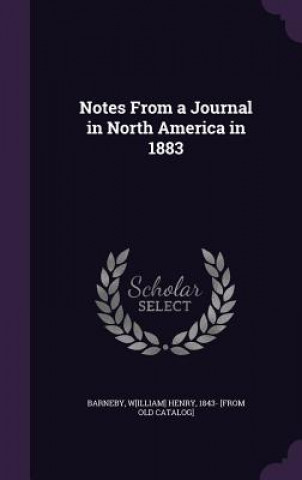Kniha NOTES FROM A JOURNAL IN NORTH AMERICA IN W[ILLIAM] H BARNEBY