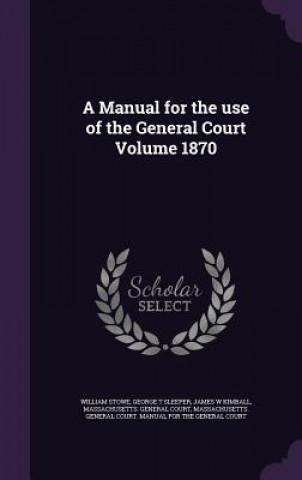 Kniha A MANUAL FOR THE USE OF THE GENERAL COUR WILLIAM STOWE