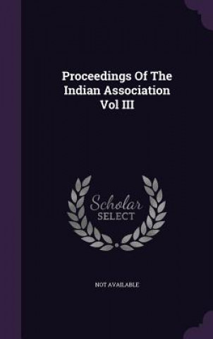 Carte Proceedings of the Indian Association Vol III Not Available