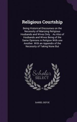 Knjiga RELIGIOUS COURTSHIP: BEING HISTORICAL DI Daniel Defoe