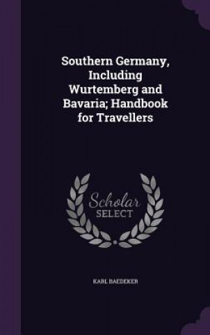 Book Southern Germany, Including Wurtemberg and Bavaria; Handbook for Travellers Karl Baedeker