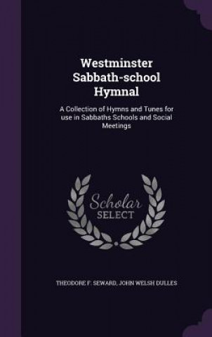 Könyv WESTMINSTER SABBATH-SCHOOL HYMNAL: A COL THEODORE F. SEWARD