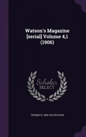 Kniha WATSON'S MAGAZINE [SERIAL] VOLUME 4,1  1 THOMAS E. 18 WATSON