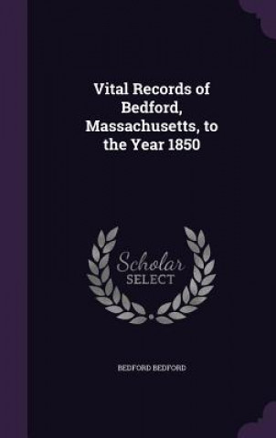 Carte VITAL RECORDS OF BEDFORD, MASSACHUSETTS, BEDFORD BEDFORD