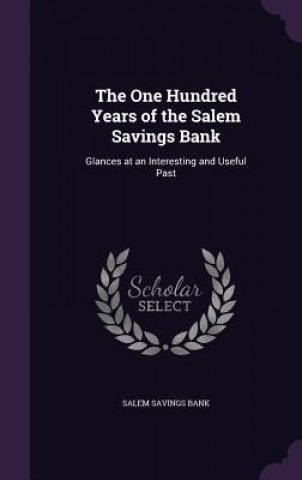 Knjiga THE ONE HUNDRED YEARS OF THE SALEM SAVIN SALEM SAVINGS BANK