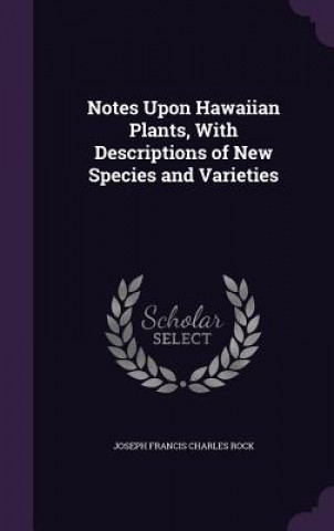 Kniha NOTES UPON HAWAIIAN PLANTS, WITH DESCRIP JOSEPH FRANCIS ROCK
